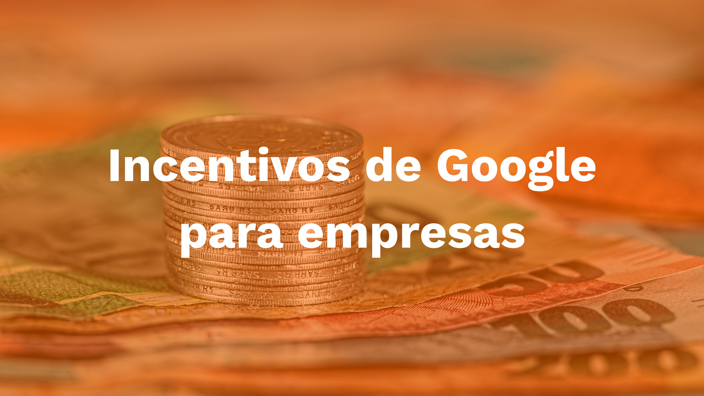 Incentivos de Google para empresas y programas de financiación tecnológica.